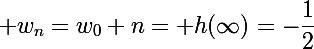 \Large w_n=w_0+n= h(\infty)=-\dfrac12