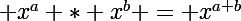 \Large x^a * x^b = x^{a+b}