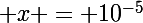 \Large x = 10^{-5}