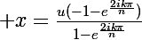 \Large x=\frac{u(-1-e^\frac{2ik\pi}{n})}{1-e^\frac{2ik\pi}{n}}