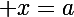 \Large x=a