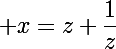 \Large x=z+\dfrac1z