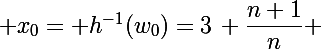 \Large x_0= h^{-1}(w_0)=3\, \dfrac{n+1}{n} 