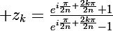 \Large z_k=\frac{e^{i\frac{\pi}{2n}+\frac{2k\pi}{2n}}+1}{e^{i\frac{\pi}{2n}+\frac{2k\pi}{2n}}-1}