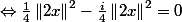 \Leftrightarrow\frac{1}{4}\left\|2x\right\|^2-\frac{i}{4}\left\|2x\right\|^2=0