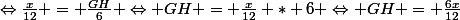 \Leftrightarrow\frac{x}{12} = \frac{GH}{6} \Leftrightarrow GH = \frac{x}{12} * 6 \Leftrightarrow GH = \frac{6x}{12}