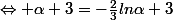 \Leftrightarrow \alpha 3=-\frac{2}{3}ln\alpha 3