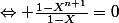 \Leftrightarrow \frac{1-X^{n+1}}{1-X}=0
