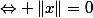 \Leftrightarrow \left\|x\right\|=0