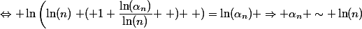 \Leftrightarrow \ln\left(\ln(n)\left ( 1+\dfrac{\ln(\alpha_n)}{\ln(n)} \right ) \right )=\ln(\alpha_n) \Rightarrow \alpha_n \sim \ln(n)