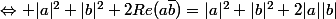 \Leftrightarrow |a|^2+|b|^2+2Re(a\bar{b})=|a|^2+|b|^2+2|a||b|