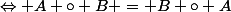 \Leftrightarrow A \circ B = B \circ A