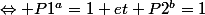 \Leftrightarrow P1^a=1 et P2^b=1