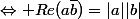 \Leftrightarrow Re(a\bar{b})=|a||b|