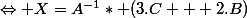 \Leftrightarrow X=A^{-1}* (3.C + 2.B)