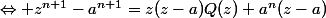\Leftrightarrow z^{n+1}-a^{n+1}=z(z-a)Q(z)+a^n(z-a)