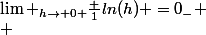 \Lim _{h\rightarrow 0 }\frac {1}{ln(h)} =0_{-}
 \\ 
