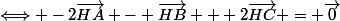 \Longleftrightarrow -2\vec{HA} - \vec{HB} + 2\vec{HC} = \vec{0}