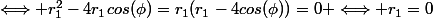 \Longleftrightarrow r_1^2-4r_1cos(\phi)=r_1(r_1-4cos(\phi))=0 \Longleftrightarrow r_1=0