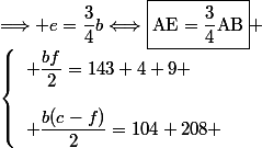\left\lbrace\begin{array}l \dfrac{bf}{2}=143+4+9 \\\\ \dfrac{b(c-f)}{2}=104+208 \end{array}&nbsp;&nbsp;\Longrightarrow f=\dfrac{1}{3}c\Longleftrightarrow\boxed{\text{AF}=\dfrac{1}{3}\text{AC}}  \\  \\ \left\lbrace\begin{array}l \dfrac{ce}{2}=104+104+143 \\\\ \dfrac{c(b-e)}{2}=108+9 \end{array}&nbsp;&nbsp;\Longrightarrow e=\dfrac{3}{4}b\Longleftrightarrow\boxed{\text{AE}=\dfrac{3}{4}\text{AB}} 