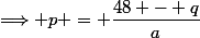 \Longrightarrow p = \dfrac{48 - q}{a}