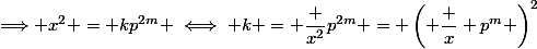 \Longrightarrow x^2 = kp^{2m} \iff k = \dfrac {x^2}{p^{2m}} = \left( \dfrac x {p^m} \right)^2