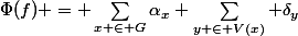 \Phi(f) = \sum_{x \in G}\alpha_x \sum_{y \in V(x)} \delta_y