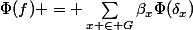 \Phi(f) = \sum_{x \in G}\beta_x\Phi(\delta_x)