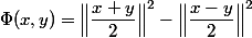\Phi(x,y)=\Bigl\lVert{\dfrac{x+y}2\Bigr\rVert^2-\Bigl\lVert\dfrac{x-y}2\Bigr\rVert^2