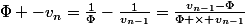 \Phi -v_n=\frac{1}{\Phi}-\frac{1}{v_{n-1}}=\frac{v_{n-1}-\Phi}{\Phi \times v_{n-1}}