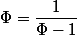 \Phi=\dfrac{1}{\Phi-1}