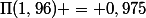 \Pi(1,96) = 0,975