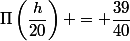 \Pi\left(\dfrac{h}{20}\right) = \dfrac{39}{40}