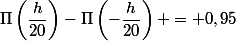 \Pi\left(\dfrac{h}{20}\right)-\Pi\left(-\dfrac{h}{20}\right) = 0,95