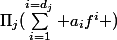 \Pi_j(\sum_{i=1}^{i=d_j} a_if^i )