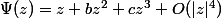 \Psi(z)=z+bz^2+cz^3+O(|z|^4)