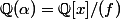 \Q(\alpha)=\Q[x]/(f)