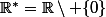 \R^*=\R\setminus \{0\}