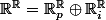 \R^{\R}=\R_p^{\R}\oplus\R_i^{\R}
