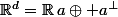 \R^d=\R\,a\oplus a^{\perp}