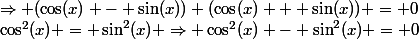 \cos^2(x) = \sin^2(x) \Rightarrow \cos^2(x) - \sin^2(x) = 0&nbsp;&nbsp;\Rightarrow (\cos(x) - \sin(x)) (\cos(x) + \sin(x)) = 0