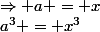 a^3 = x^3&nbsp;&nbsp;\Rightarrow a = x