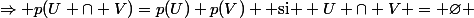 \Rightarrow p(U \cap V)=p(U)+p(V) \text{ si } U \cap V = \varnothing 