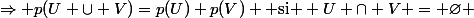 \Rightarrow p(U \cup V)=p(U)+p(V) \text{ si } U \cap V = \varnothing 