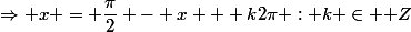 \Rightarrow x = \dfrac{\pi}{2} - x + k2\pi : k \in \mathbb Z