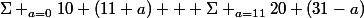 \Sigma _{a=0}{10} (11+a) + \Sigma _{a=11}{20} (31-a)