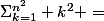 \Sigma_{k=1}^{n^2} k^2 =&nbsp;&nbsp; \frac{n(n+1)(2n+1)}{6}