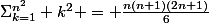 \Sigma_{k=1}^{n^2} k^2 = \frac{n(n+1)(2n+1)}{6}