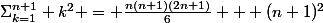 \Sigma_{k=1}^{n+1} k^2 = \frac{n(n+1)(2n+1)}{6} + (n+1)^2