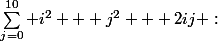 \Sum_{j=0}^{10} i^2 + j^2 + 2ij :